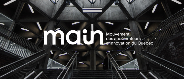 À propos du Mouvement des accélérateurs d’innovation du Québec (MAIN) À propos du Mouvement des accélérateurs d’innovation du Québec (MAIN)